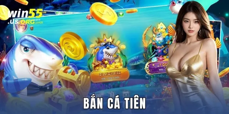Bắn cá tiên Win55 – Săn thưởng đỉnh nóc, nổ hũ cực khét