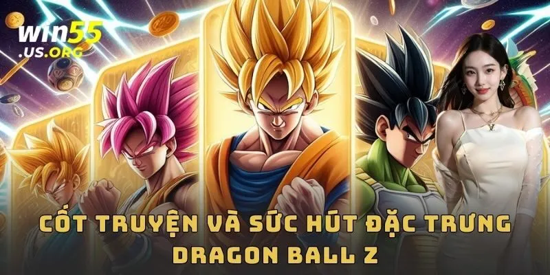 Cốt truyện và sức hút đặc trưng Dragon Ball Z