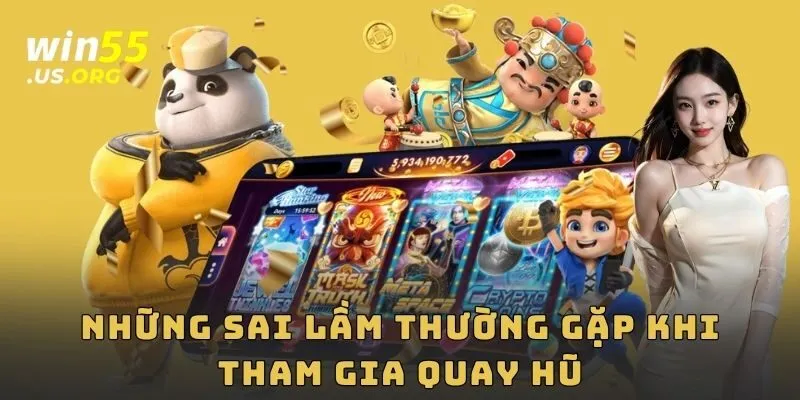 Những sai lầm thường gặp khi tham gia quay hũ